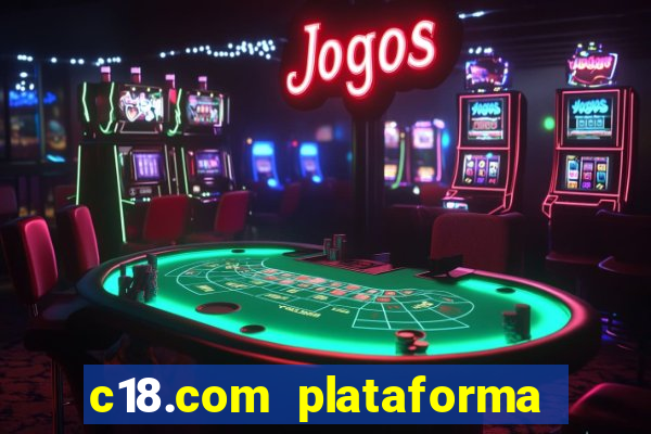 c18.com plataforma de jogos